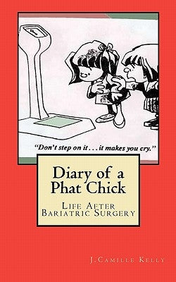 Diary of a Phat Chick: Life After Bariatric Surgery by Kelly, J. Camille