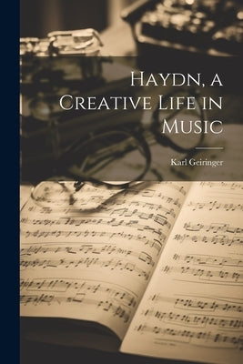 Haydn, a Creative Life in Music by Geiringer, Karl 1899-1989