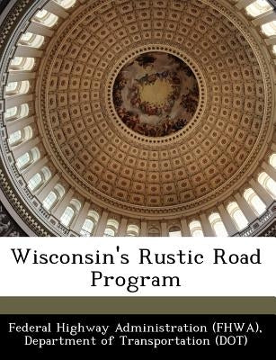 Wisconsin's Rustic Road Program by Federal Highway Administration (Fhwa), D