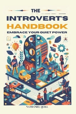 The Introverts Handbook: Embrace Your Quiet Power by Quill, Nathaniel