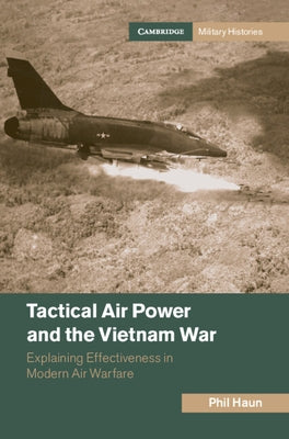 Tactical Air Power and the Vietnam War by Haun, Phil