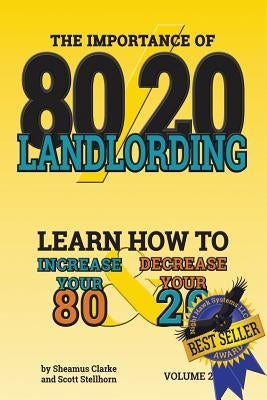 80/20 Landlording: Learn how to increase your 80% & Decrease your 20% by Stellhorn, Scott
