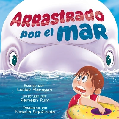 Arrastrado Por el Mar: Una Emocionante Aventura Marina para Ni?os de 4 a 8 A?os by Flanagan, Leslee