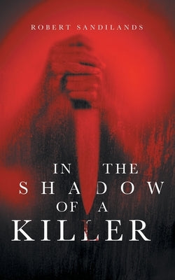 In the Shadow of A Killer by Sandilands, Robert