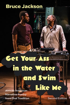 Get Your Ass in the Water and Swim Like Me: African American Narrative Poetry from Oral Tradition by Jackson, Bruce