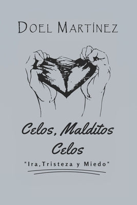 Celos, Malditos Celos: Ira, Tristeza y Miedo by Martinez, Doel