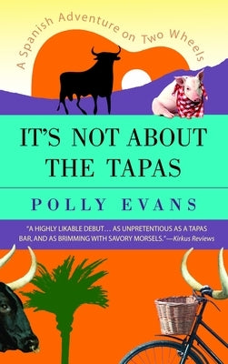 It's Not About the Tapas: A Spanish Adventure on Two Wheels by Evans, Polly
