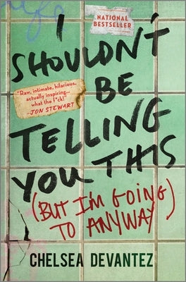 I Shouldn't Be Telling You This: (But I'm Going to Anyway) by Devantez, Chelsea