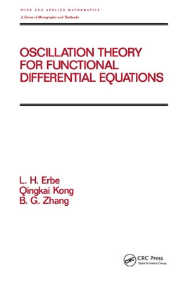 Oscillation Theory for Functional Differential Equations by Erbe, Lynn