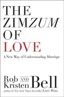 The Zimzum of Love: A New Way of Understanding Marriage by Bell, Rob