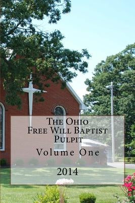 The Ohio Free Will Baptist Pulpit: Volume One by Loveless, Alton E.