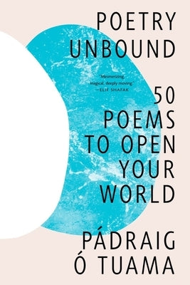 Poetry Unbound: 50 Poems to Open Your World by Tuama, PÃ¡draig Ã.