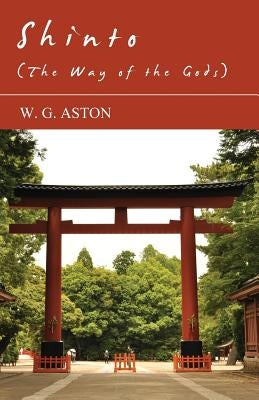 Shinto (The Way Of The Gods) by Aston, W. G.