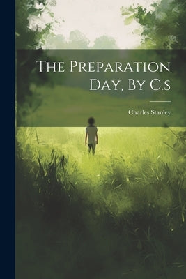 The Preparation Day, By C.s by Stanley, Charles