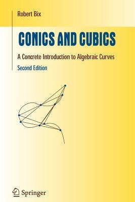Conics and Cubics: A Concrete Introduction to Algebraic Curves by Bix, Robert