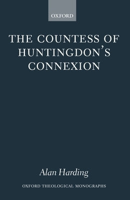 The Countess of Huntingdon's Connexion: A Sect in Action in Eighteenth-Century England by Harding, Alan