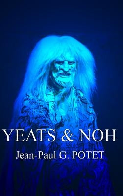 Yeats and Noh by Potet, Jean-Paul G.