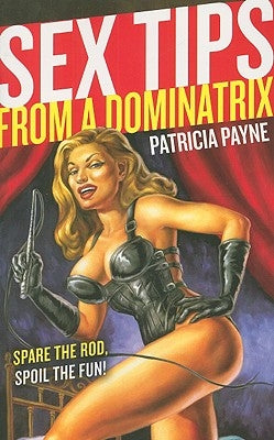 Sex Tips from a Dominatrix by Payne, Patricia