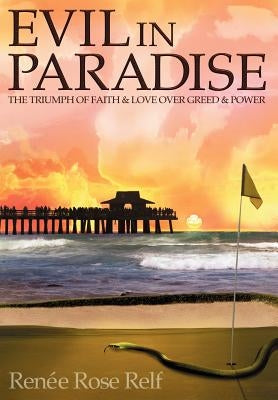 Evil In Paradise: The Triumph of Faith & Love Over Greed & Power by Relf, RenÃ©e Rose