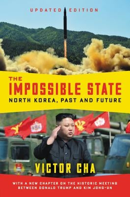 The Impossible State, Updated Edition: North Korea, Past and Future by Cha, Victor