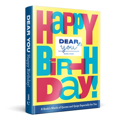 Dear You: Happy Birthday!: A Book's Worth of Quotes & Quips Especially for You by Rogge, Robie