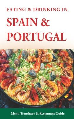 Eating & Drinking in Spain and Portugal: Spanish and Portuguese Menu Translators and Restaurant Guide (Europe Made Easy Travel Guides) by Herbach, Andy