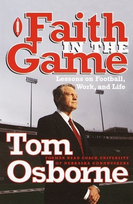 Faith in the Game: Lessons on Football, Work, and Life by Osborne, Tom