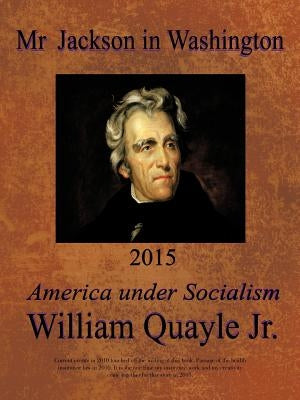 MR Jackson in Washington 2015: America Under Socialism by Quayle, William, Jr.