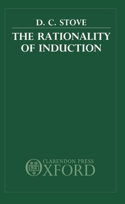 The Rationality of Induction by Stove, D. C.
