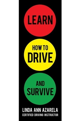 Learn How to Drive and Survive by Azarela, Linda Ann