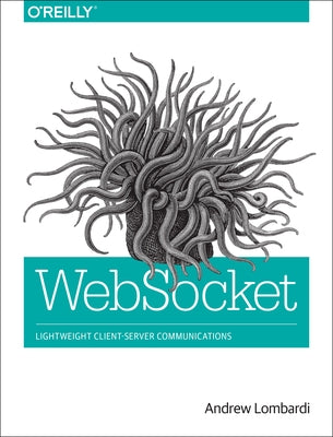 Websocket: Lightweight Client-Server Communications by Lombardi, Andrew
