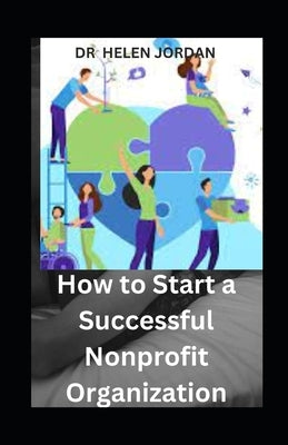 How to Start a Successful Nonprofit Organization by Jordan, Helen