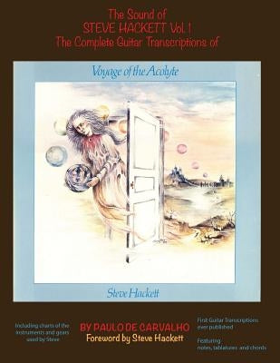 Voyage of the Acolyte: The Sound of Steve Hackett Vol. 1: In continuation of "The Sound of Steve Hackett: A Selection of Guitar Transcription by De Carvalho, Paulo
