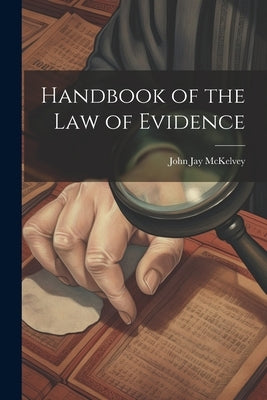 Handbook of the law of Evidence by McKelvey, John Jay