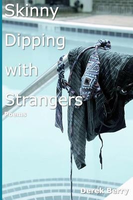 Skinny Dipping with Strangers: Poems by Berry, Derek