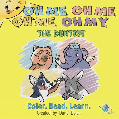 Oh Me Oh Me Oh Me Oh My The Dentist by Dolan, Davis C.