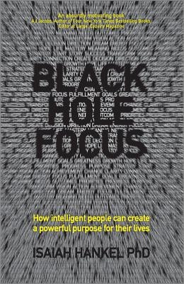 Black Hole Focus: How Intelligent People Can Create a Powerful Purpose for Their Lives by Hankel, Isaiah