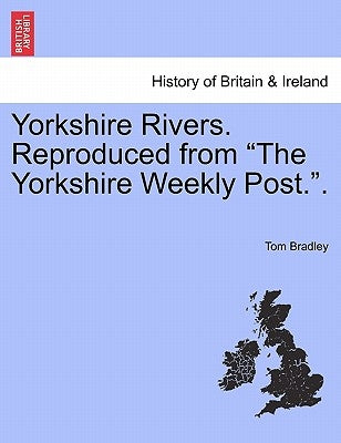 Yorkshire Rivers. Reproduced from "The Yorkshire Weekly Post.." by Bradley, Tom