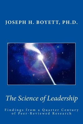 Science of Leadership: Findings from a Quarter Century of Peer-Reviewed Research by Boyett, Joseph H.