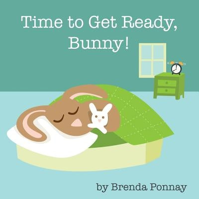 Time to Get Ready, Bunny! by Ponnay, Brenda