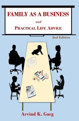 Family As A Business: and Practical Life Advice by Garg, Arvind K.