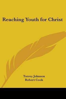 Reaching Youth for Christ by Johnson, Torrey