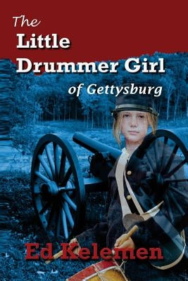 The Little Drummer Girl of Gettysburg by Kelemen, Ed