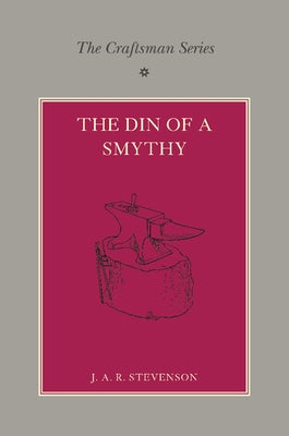 The Craftsman Series: The Din of a Smithy by Stevenson, J. A. R.