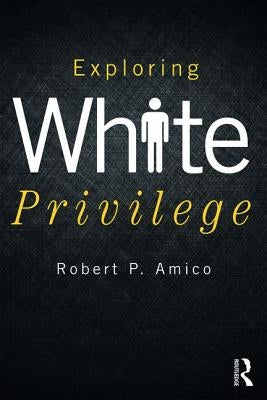 Exploring White Privilege by Amico, Robert