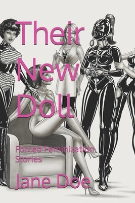 Their New Doll: Forced Feminization Stories by Doe, Jane