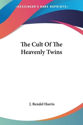 The Cult Of The Heavenly Twins by Harris, J. Rendel