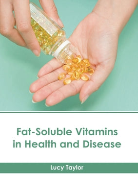 Fat-Soluble Vitamins in Health and Disease by Taylor, Lucy