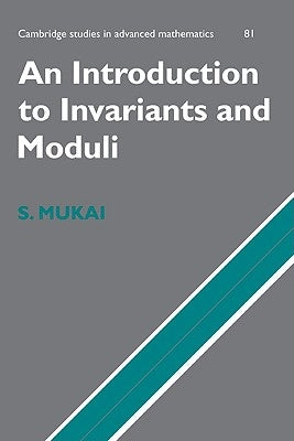An Introduction to Invariants and Moduli by Mukai, Shigeru