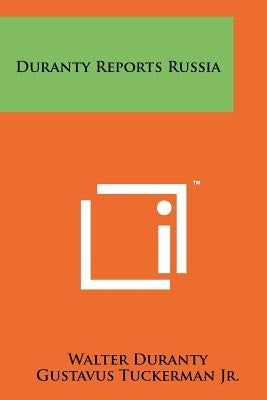 Duranty Reports Russia by Duranty, Walter